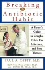 Breaking the Antibiotic Habit: A Parents Guide to Coughs, Colds, Ear Inf - GOOD