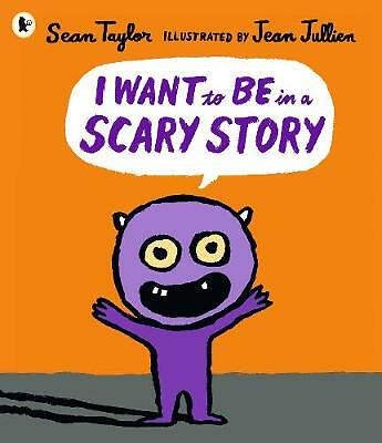 I Want to Be in a Scary Story, Sean Taylor,Jean Jullien, Like New Book