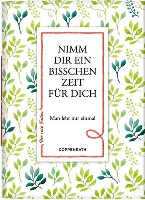 Nimm dir ein bisschen Zeit für dich: Man lebt nur einmal