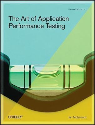 The Art of Application Performance Testing: Help for Programmers and Quality Ass