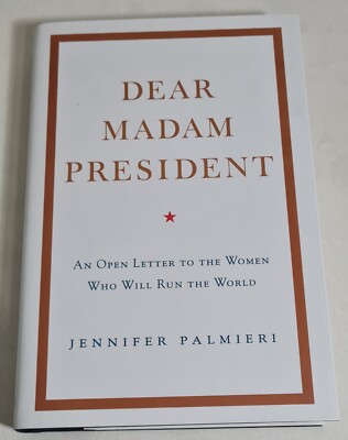 Dear Madam President: An Open Letter to the Women by Jennifer Palmieri  