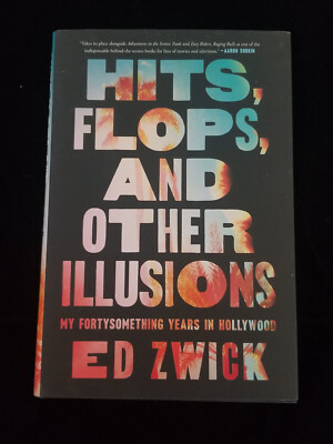 Hits, Flops, and Other Illusions: My Forty Something...   by Ed Zwick - HC - New