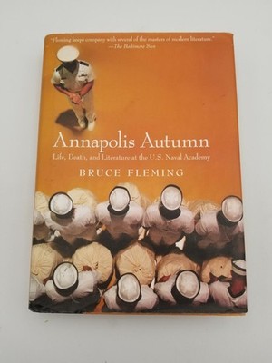 Annapolis Autumn: Life, Death, And Literature At The U.S. Nava...