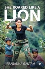 She Roared Like a Lion/Prasanna Gautam