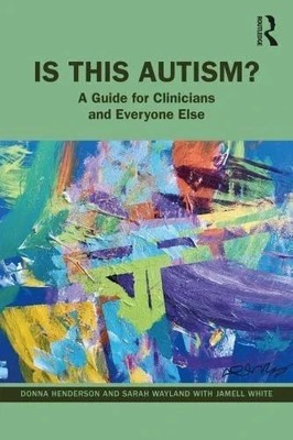 Is This Autism? : A Guide for Clinicians and Everyone Else by Sarah Wayland...
