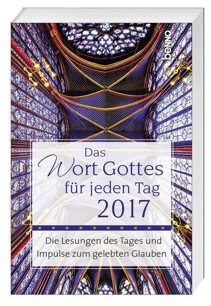 Das Wort Gottes für jeden Tag 2017: Die Lesungen des Tages und Impulse zum geleb