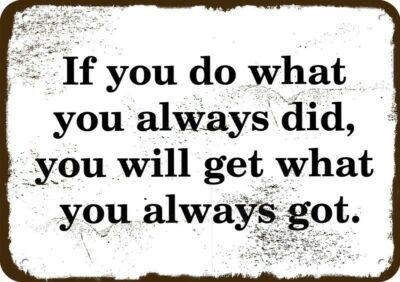 IF YOU DO WHAT YOU ALWAYS DID YOU WILL GET WHAT YOU GOT Vintage-Look METAL SIGN