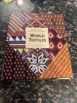 WORLD TEXTILES: A VISUAL GUIDE TO TRADITIONAL TECHNIQUES By John Gillow & Bryan