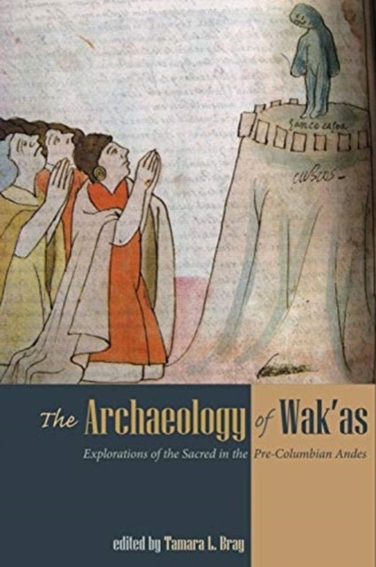 The Archaeology of Wak'as: Explorations of the Sacred in the  PAPERBACK
