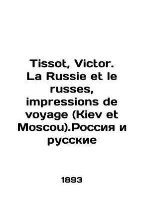 Tissot, Victor. La Russie et le russes, impressions de voyage (Kiev et Moscow).
