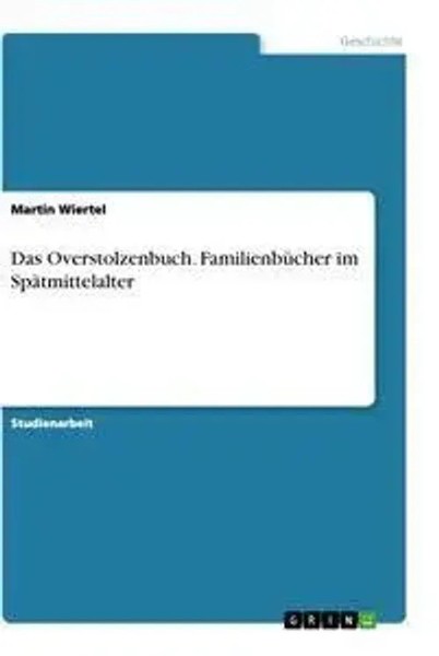 Martin Wiertel | Das Overstolzenbuch. FamilienbüCher Im SpäTmittelalter | Buch-image