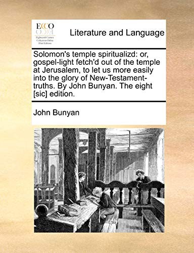 Solomon's temple spiritualizd: or, gospel-light. Bunyan<|