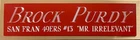 BROCK PURDY 49ERS NAMEPLATE FOR AUTOGRAPHED Signed HELMET-JERSEY-FOOTBALL-PHOTO