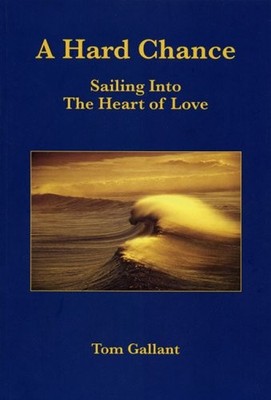 A Hard Chance : Sailing into the Heart of Love - paperback Gallant, Tom