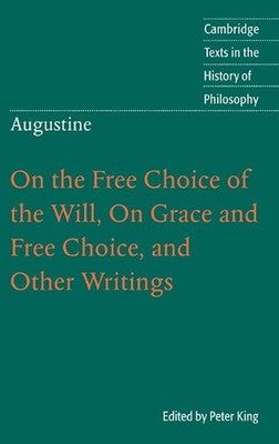 Augustine: On the Free Choice of the Will, On Grace and Free Choice, and Other W