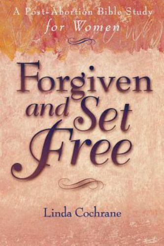 Forgiven and Set Free Post-Abortion Bible Study by Linda Cochrane for Women