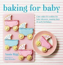 Baking for Baby: Cute Cakes and Cookies for Baby Showers, Christenings and...