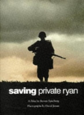Saving Private Ryan: A Film by Steven Spielberg,David James
