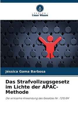 Das Strafvollzugsgesetz im Lichte der APAC-Methode by J?ssica Gama Barbosa (Germ