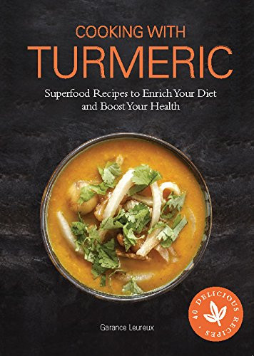 Cooking with Turmeric: Superfood Recipes to Enrich Your... - Garance Leureux