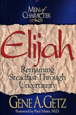 Men of Character: Elijah: Remaining Steadfast Through Uncertainty - ACCEPTABLE