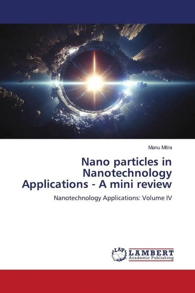 Manu Mitra | Nano Particles In Nanotechnology Applications - A Mini Review-image