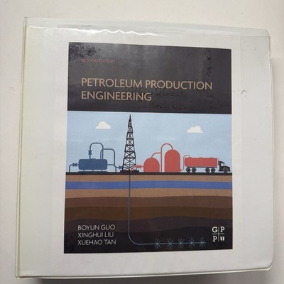 Petroleum Production Engineering Loose Leaf Boyun Guo, Xinghui Liu & Xuehao Tan