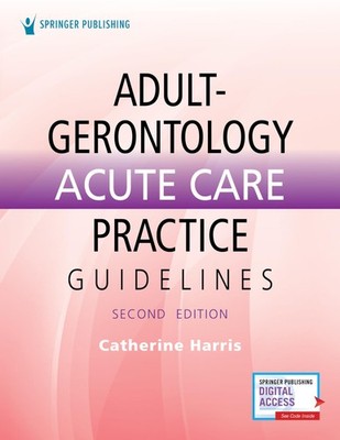 Adult-Gerontology Acute Care Practice Guidelines by Harris PhD MBA AG-ACNP