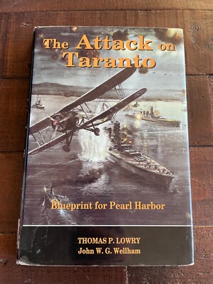 The Attack on Taranto: Blueprint for Pearl Harbor HB Thomas P Lowry