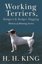 Working Terriers, Badgers and Badger Digging (History of Hunting Series) H.H....