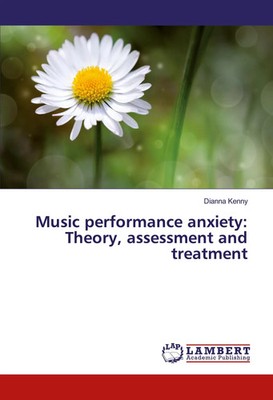 Dianna Kenny | Music performance anxiety: Theory, assessment and treatment
