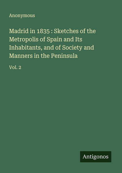 Madrid In 1835 : Sketches Of The Metropolis Of Spain And Its Inhabitants, And Of-image