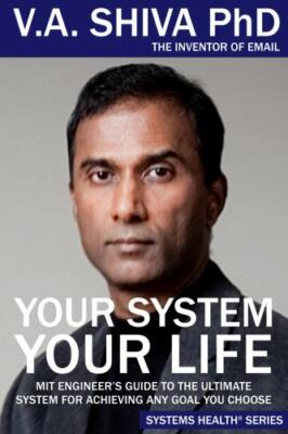 Your System Your Life: MIT Engineer s Guide to the Ultimate System for...