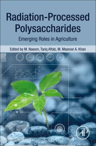 Radiation-Processed Polysaccharides Emerging Roles in Agriculture Naeem Aftab