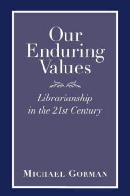 Our Enduring Values: Librarianship in the 21st Century Gorman, Michael Paperbac