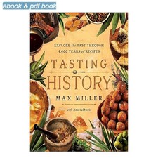 Tasting History: Explore the Past through 4,000 Years of Rec, Max Miller 2023