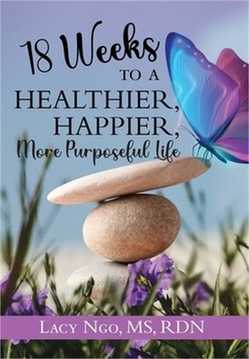 18 Weeks to a Healthier, Happier, More Purposeful Life (Hardback or Cased Book)