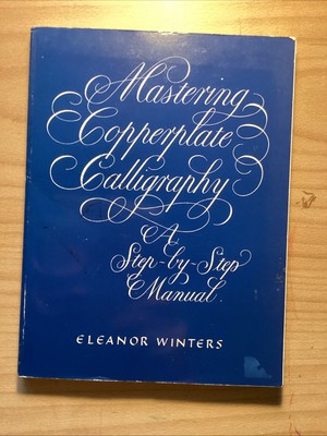 Mastering Copperplate Calligraphy by Eleanor Winters (2000, Trade Paperback)