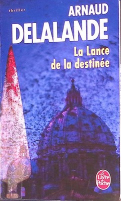 La Lance de la Destinée. Le Livre de Poche Delalande, Arnaud: