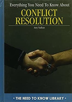 Everything You Need to Know about Conflict Resolution Amy Nathan