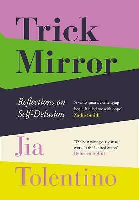Trick Mirror: Reflections on Self-Dellusion von Jia Tolentino (Hardcover, 2019)