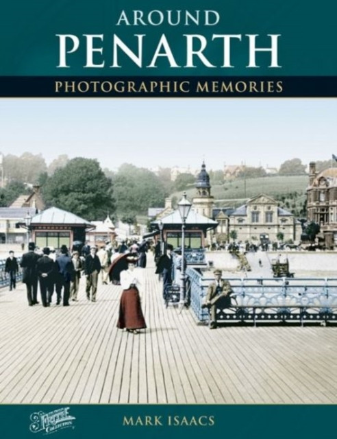 Around Penarth Photographic Memories by Mark Isaacs (Paperback Book)