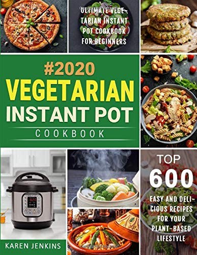 Vegetarian Instant Pot Cookbook #2020: Top 600 Easy and Deliciou