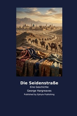 Die Seidenstraße: Eine Geschichte