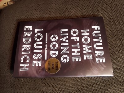 2017 Signed First edition- Future Home of the Living God by Louise Erdrich-HB