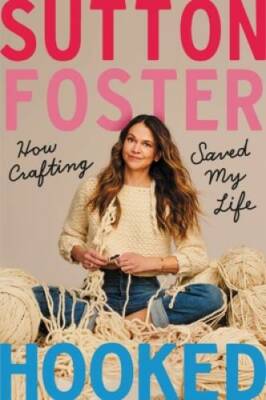 Hooked: How Crafting Saved My Life - Hardcover By Foster, Sutton - GOOD