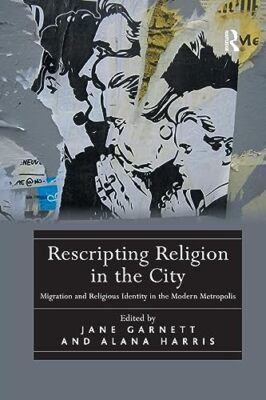 Rescripting Religion in the City: Migration and Religious Identity in the ...