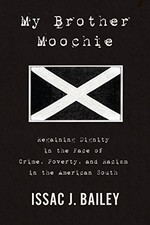 MY BROTHER MOOCHIE: REGAINING DIGNITY IN THE FACE OF By Issac J. Bailey **NEW**