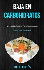 Baja En Carbohidratos: Recetas definitivas para principiantes (Un plan para dos