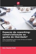 Espaos de coworking: comercializa??o ou ganho de liberdade? by Kim Daniel Pahl (